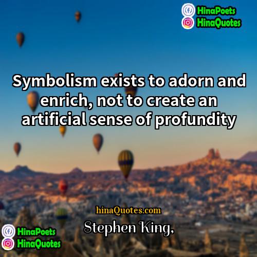 Stephen King Quotes | Symbolism exists to adorn and enrich, not